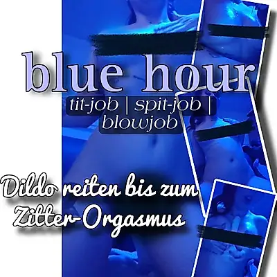 Blue hour - moody tit/spit/b**w-job + Dildoride 