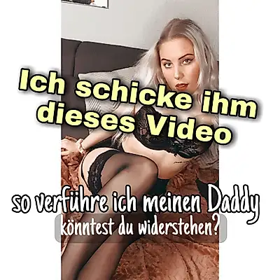 Ich schicke ihm DIESES video😉😌 so verführe ich Daddy & überrede ihn😈