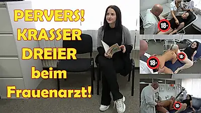PERVERS! CRASS THREE at the gynecologist!
