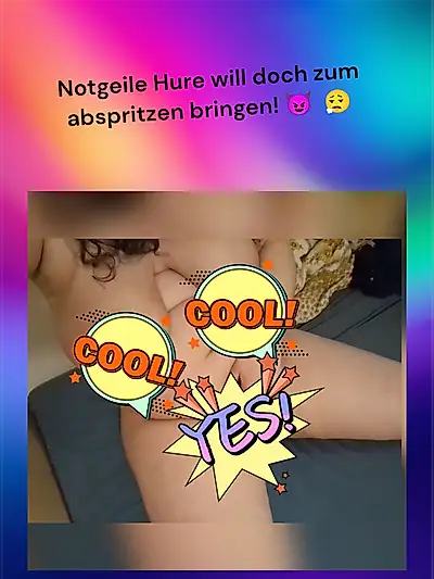 Notgeile H**e will dich zum A********n bringen! 