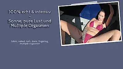 100% real & intense - sun, pure pleasure and multiple orgasms!