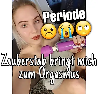 Periode & rattig 😊😍 zauberstab - 5 orgasmen 