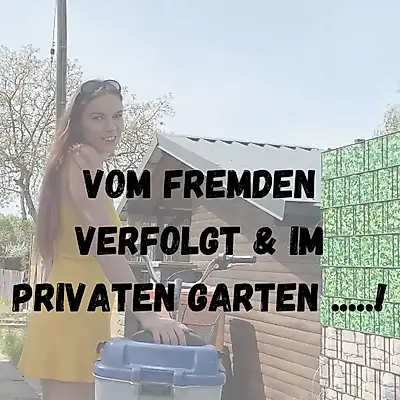 Stalked by a STRANGER & F**KED in a PRIVATE GARDEN!