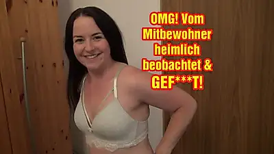 OMG! Vom Mitbewohner heimlich beobachtet & GEF**KT!