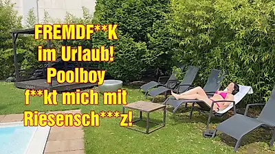FREMDF**K on vacation! Poolboy f**ks me with huge *****z!